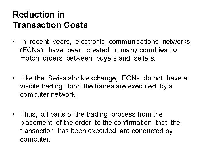 Reduction in Transaction Costs • In recent years, electronic communications networks (ECNs) have been