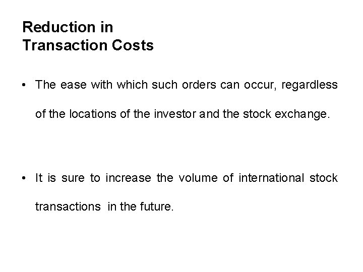 Reduction in Transaction Costs • The ease with which such orders can occur, regardless