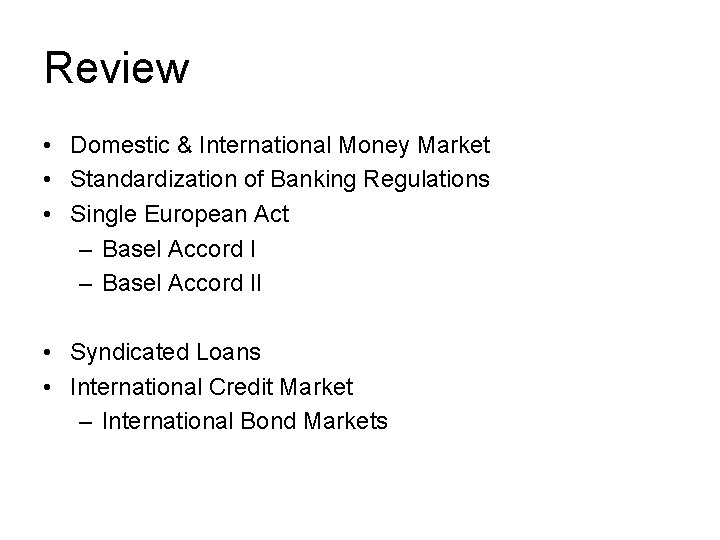 Review • Domestic & International Money Market • Standardization of Banking Regulations • Single