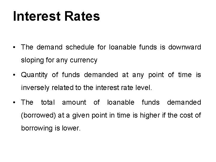 Interest Rates • The demand schedule for loanable funds is downward sloping for any