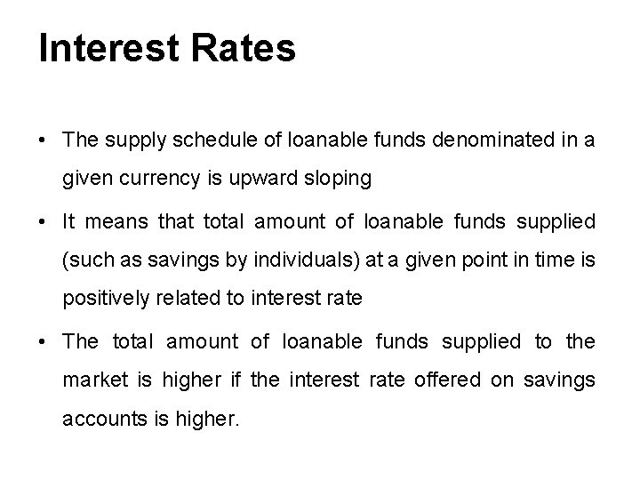 Interest Rates • The supply schedule of loanable funds denominated in a given currency