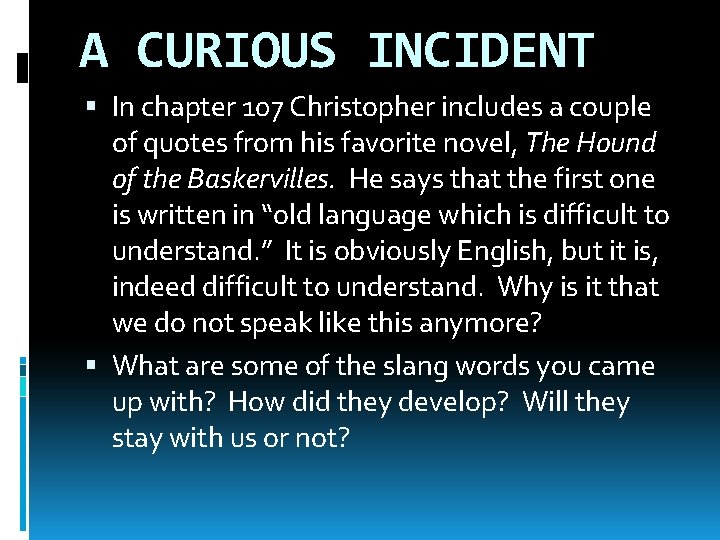 A CURIOUS INCIDENT In chapter 107 Christopher includes a couple of quotes from his