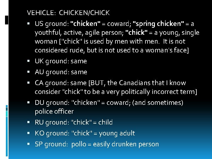 VEHICLE: CHICKEN/CHICK US ground: "chicken" = coward; "spring chicken" = a youthful, active, agile