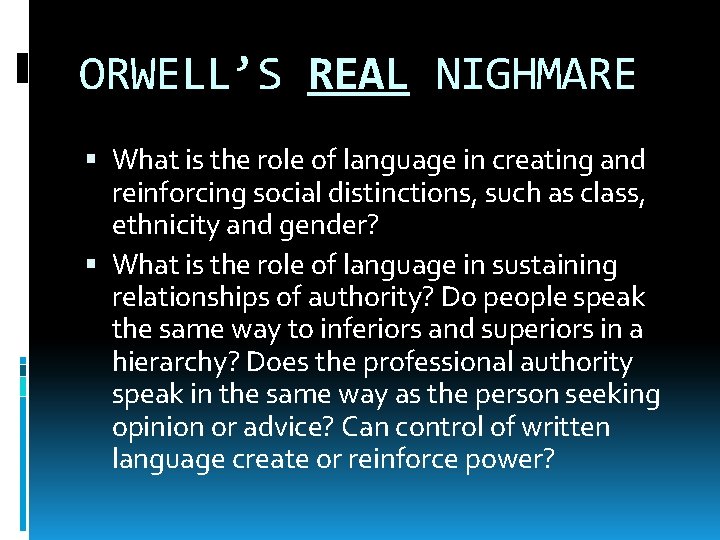 ORWELL’S REAL NIGHMARE What is the role of language in creating and reinforcing social