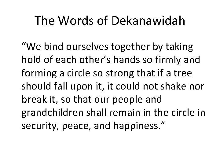 The Words of Dekanawidah “We bind ourselves together by taking hold of each other’s