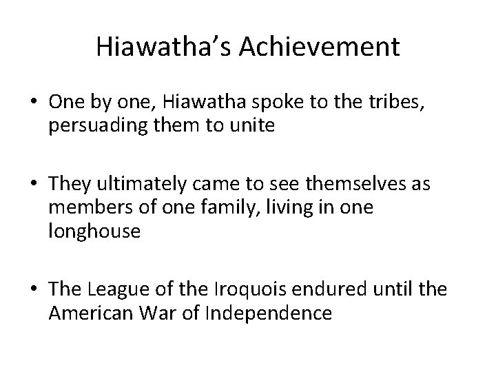 Hiawatha’s Achievement • One by one, Hiawatha spoke to the tribes, persuading them to