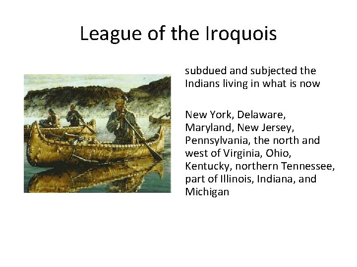 League of the Iroquois subdued and subjected the Indians living in what is now