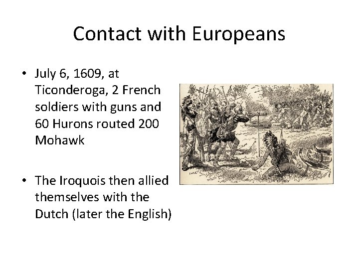 Contact with Europeans • July 6, 1609, at Ticonderoga, 2 French soldiers with guns