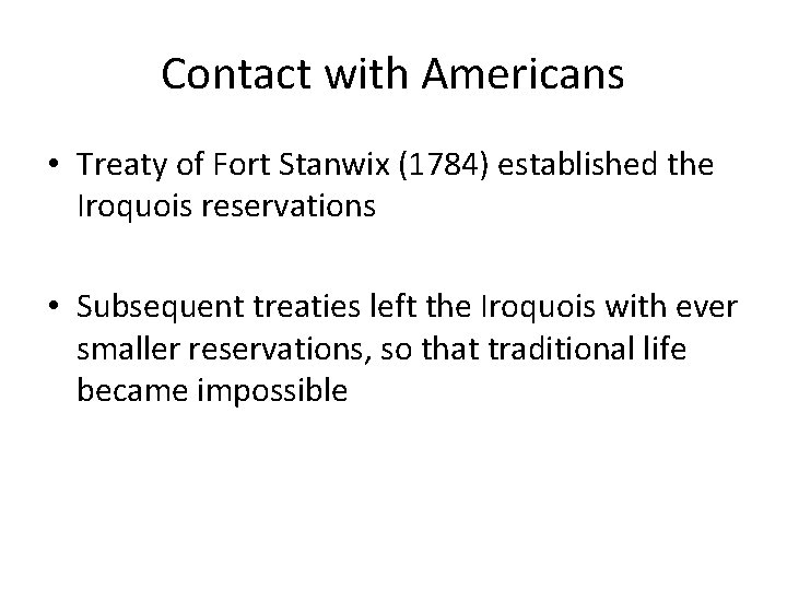 Contact with Americans • Treaty of Fort Stanwix (1784) established the Iroquois reservations •