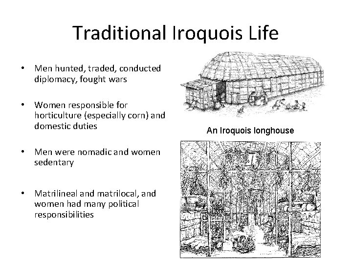 Traditional Iroquois Life • Men hunted, traded, conducted diplomacy, fought wars • Women responsible