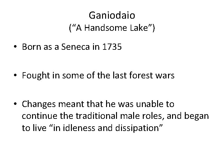 Ganiodaio (“A Handsome Lake”) • Born as a Seneca in 1735 • Fought in