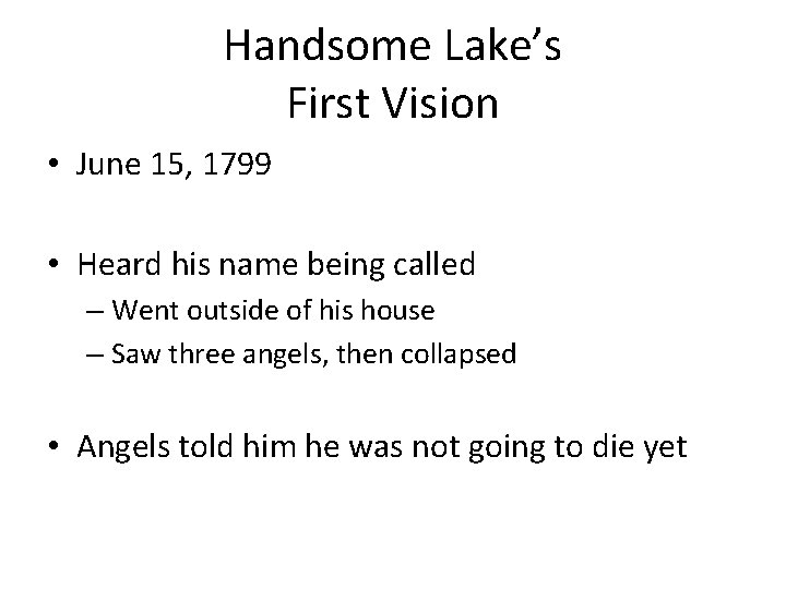 Handsome Lake’s First Vision • June 15, 1799 • Heard his name being called