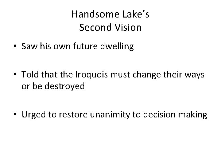 Handsome Lake’s Second Vision • Saw his own future dwelling • Told that the