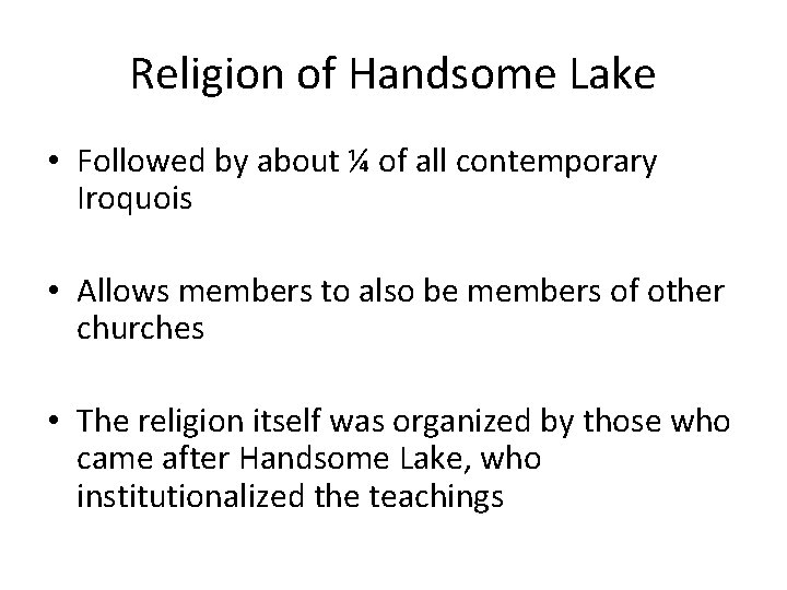 Religion of Handsome Lake • Followed by about ¼ of all contemporary Iroquois •