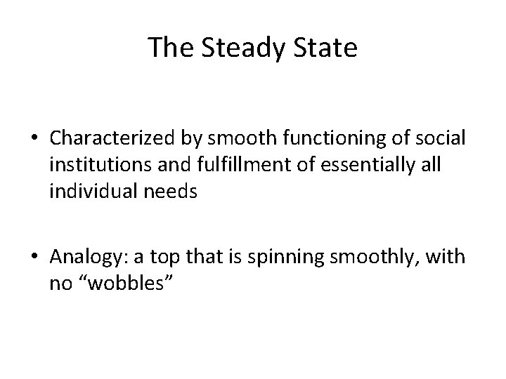 The Steady State • Characterized by smooth functioning of social institutions and fulfillment of