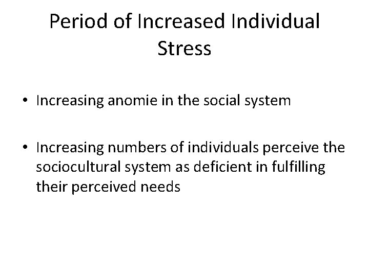 Period of Increased Individual Stress • Increasing anomie in the social system • Increasing