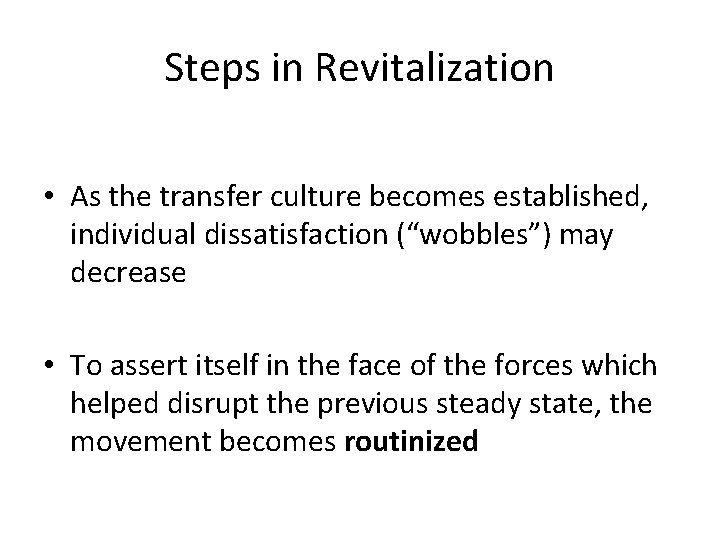 Steps in Revitalization • As the transfer culture becomes established, individual dissatisfaction (“wobbles”) may