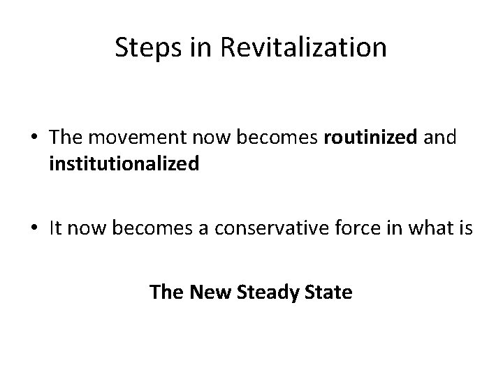 Steps in Revitalization • The movement now becomes routinized and institutionalized • It now