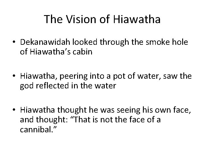 The Vision of Hiawatha • Dekanawidah looked through the smoke hole of Hiawatha’s cabin