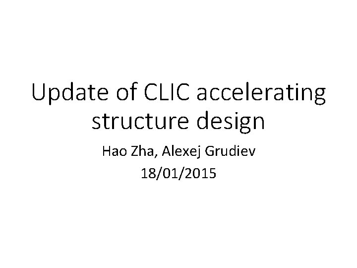 Update of CLIC accelerating structure design Hao Zha, Alexej Grudiev 18/01/2015 