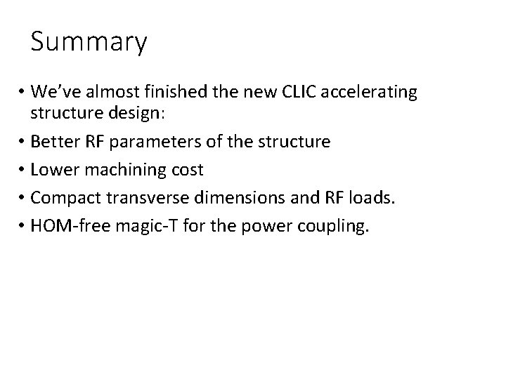 Summary • We’ve almost finished the new CLIC accelerating structure design: • Better RF