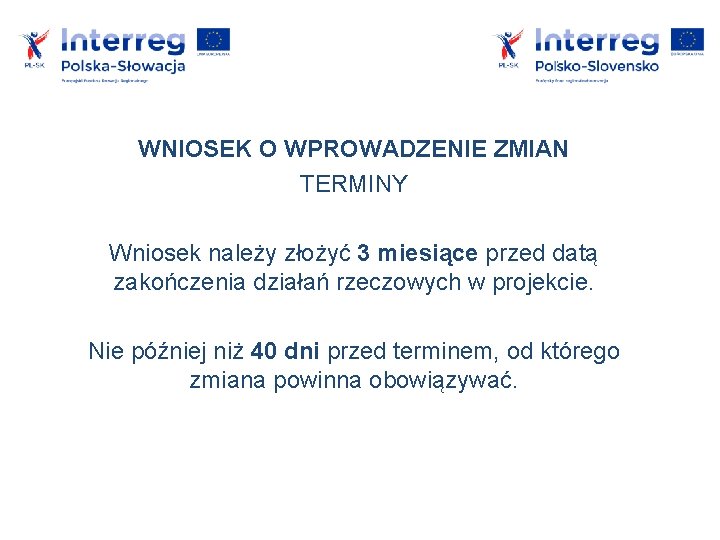 WNIOSEK O WPROWADZENIE ZMIAN TERMINY Wniosek należy złożyć 3 miesiące przed datą zakończenia działań