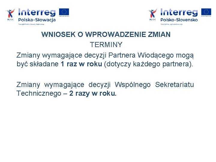 WNIOSEK O WPROWADZENIE ZMIAN TERMINY Zmiany wymagające decyzji Partnera Wiodącego mogą być składane 1