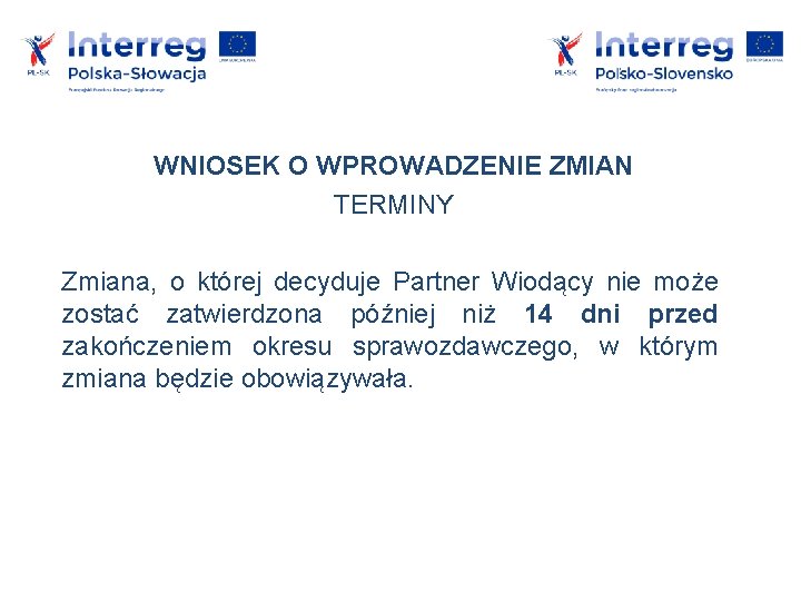 WNIOSEK O WPROWADZENIE ZMIAN TERMINY Zmiana, o której decyduje Partner Wiodący nie może zostać