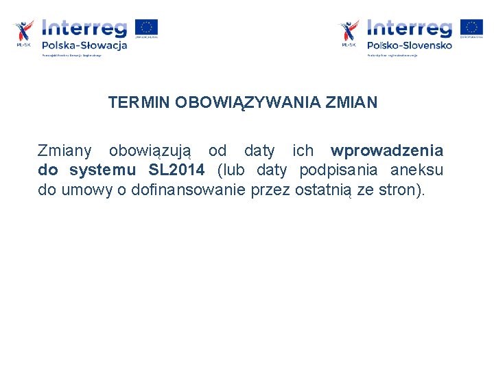 TERMIN OBOWIĄZYWANIA ZMIAN Zmiany obowiązują od daty ich wprowadzenia do systemu SL 2014 (lub