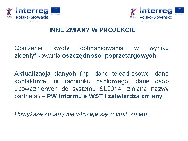 INNE ZMIANY W PROJEKCIE Obniżenie kwoty dofinansowania w wyniku zidentyfikowania oszczędności poprzetargowych. Aktualizacja danych