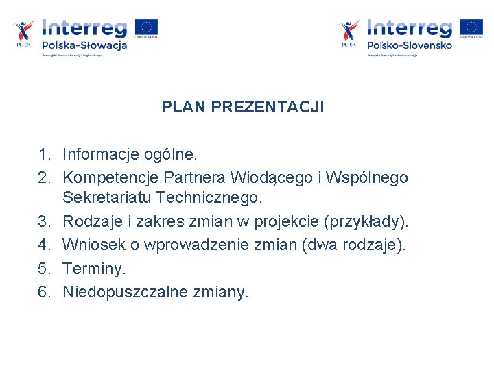 PLAN PREZENTACJI 1. Informacje ogólne. 2. Kompetencje Partnera Wiodącego i Wspólnego Sekretariatu Technicznego. 3.