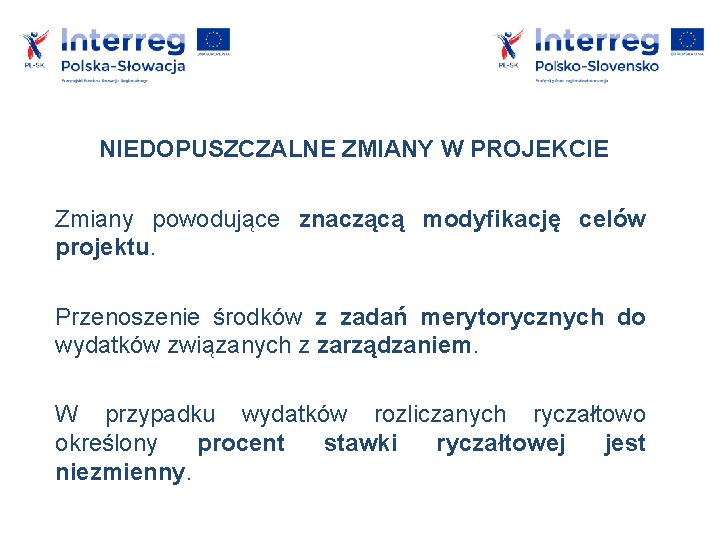 NIEDOPUSZCZALNE ZMIANY W PROJEKCIE Zmiany powodujące znaczącą modyfikację celów projektu. Przenoszenie środków z zadań