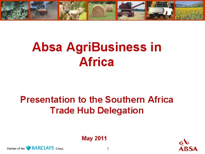 Absa Agri. Business in Africa Presentation to the Southern Africa Trade Hub Delegation May