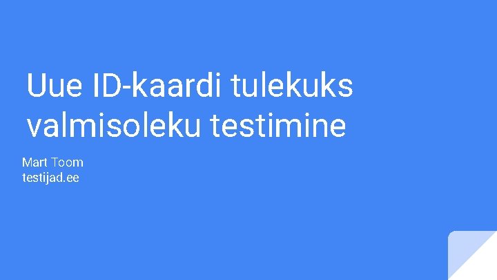 Uue ID-kaardi tulekuks valmisoleku testimine Mart Toom testijad. ee 