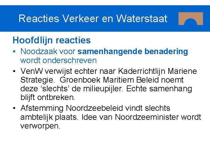 Reacties Verkeer en Waterstaat Hoofdlijn reacties • Noodzaak voor samenhangende benadering wordt onderschreven •