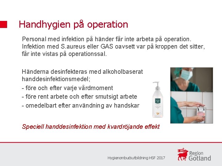 Handhygien på operation Personal med infektion på händer får inte arbeta på operation. Infektion