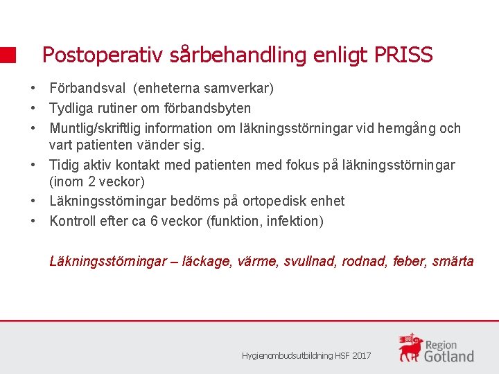 Postoperativ sårbehandling enligt PRISS • Förbandsval (enheterna samverkar) • Tydliga rutiner om förbandsbyten •