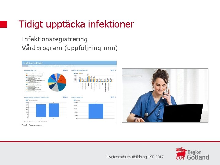 Tidigt upptäcka infektioner Infektionsregistrering Vårdprogram (uppföljning mm) Hygienombudsutbildning HSF 2017 