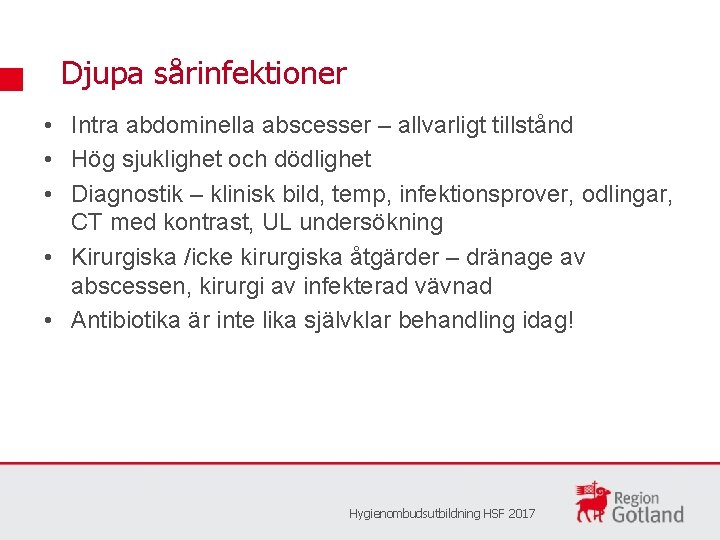 Djupa sårinfektioner • Intra abdominella abscesser – allvarligt tillstånd • Hög sjuklighet och dödlighet