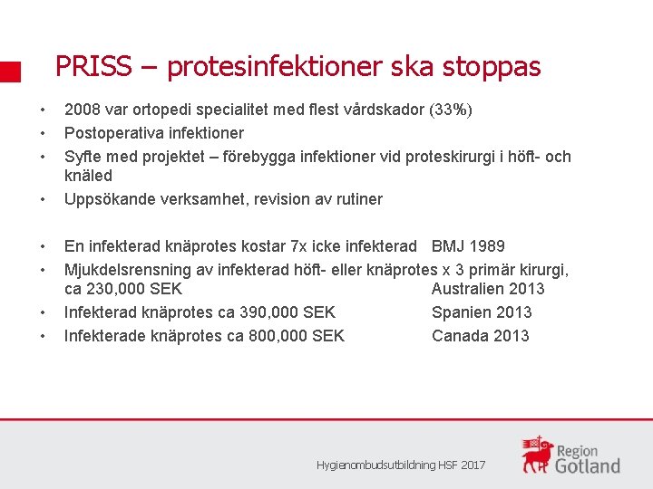 PRISS – protesinfektioner ska stoppas • • 2008 var ortopedi specialitet med flest vårdskador