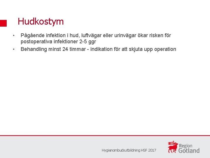 Hudkostym • • Pågående infektion i hud, luftvägar eller urinvägar ökar risken för postoperativa