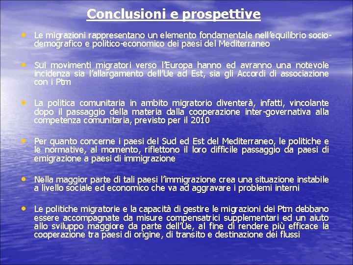 Conclusioni e prospettive • Le migrazioni rappresentano un elemento fondamentale nell’equilibrio sociodemografico e politico-economico