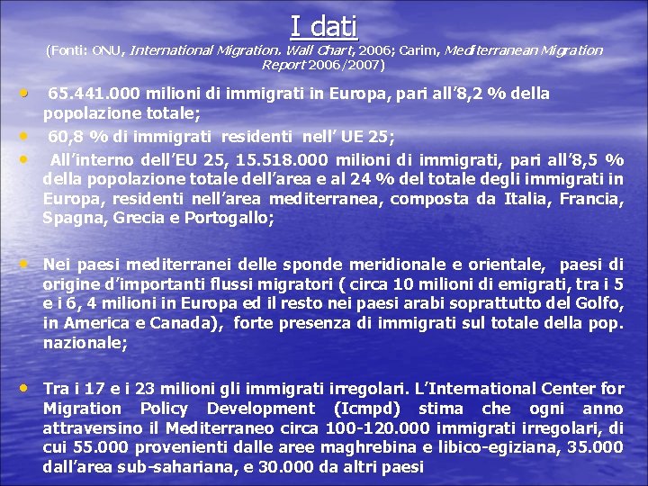 I dati (Fonti: ONU, International Migration. Wall Chart, 2006; Carim, Mediterranean Migration Report 2006/2007)