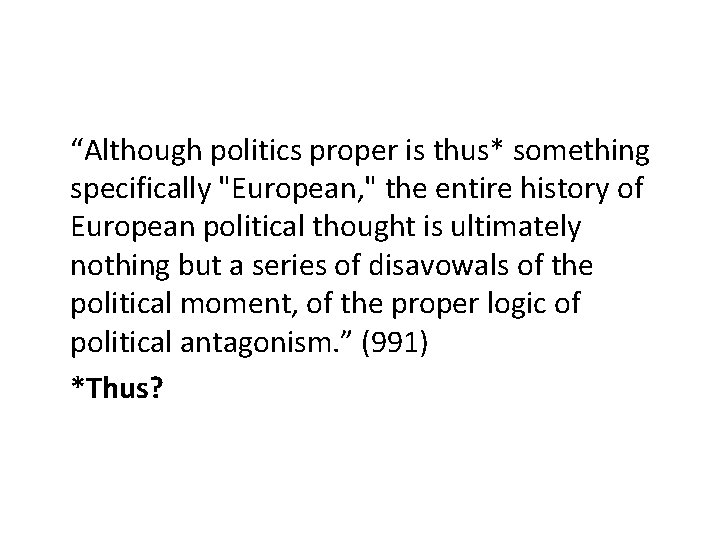 “Although politics proper is thus* something specifically "European, " the entire history of European