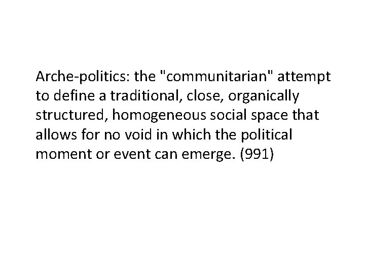 Arche-politics: the "communitarian" attempt to define a traditional, close, organically structured, homogeneous social space