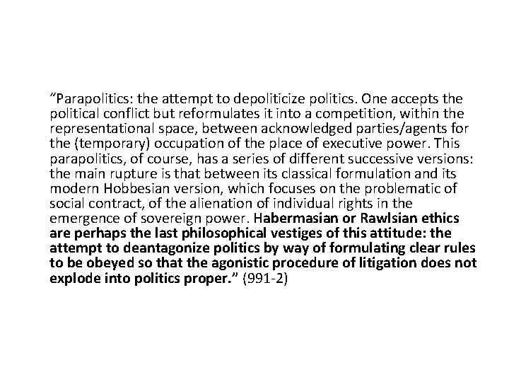 “Parapolitics: the attempt to depoliticize politics. One accepts the political conflict but reformulates it “Parapolitics: the attempt to depoliticize politics. One accepts the political conflict but reformulates it