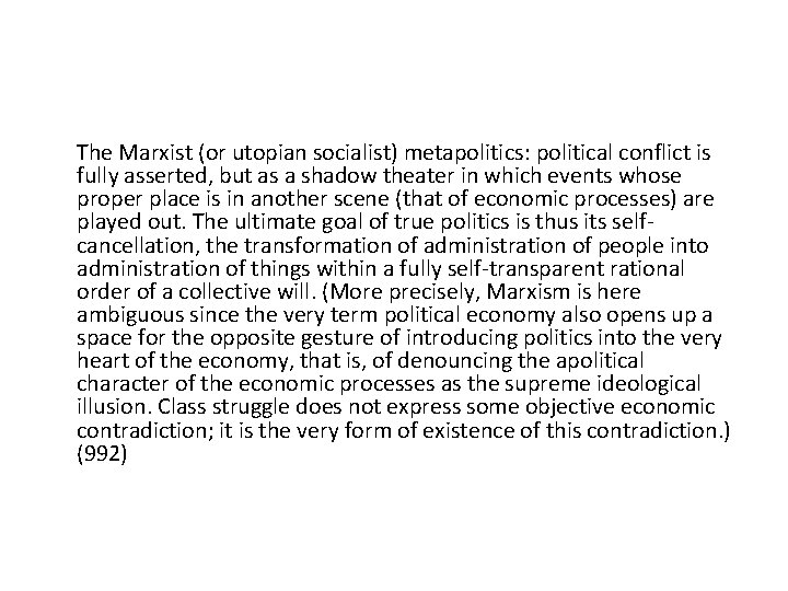 The Marxist (or utopian socialist) metapolitics: political conflict is fully asserted, but as a