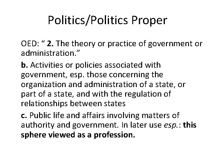 Politics/Politics Proper OED: “ 2. The theory or practice of government or administration. ”