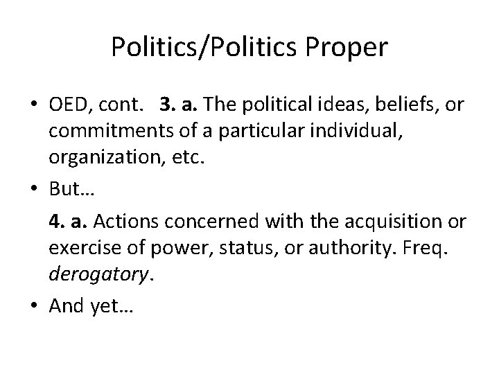 Politics/Politics Proper • OED, cont. 3. a. The political ideas, beliefs, or commitments of