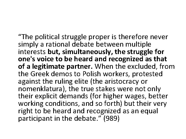 “The political struggle proper is therefore never simply a rational debate between multiple interests “The political struggle proper is therefore never simply a rational debate between multiple interests